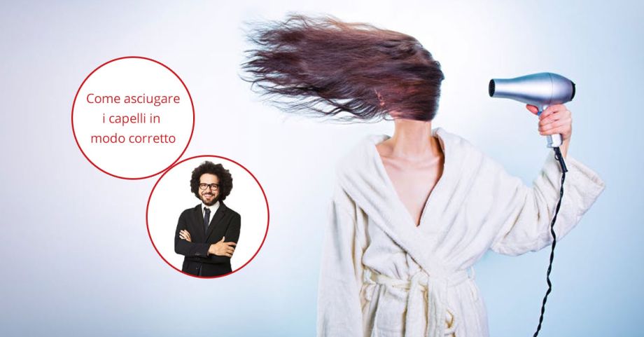 Asciugare i capelli in modo corretto? Ecco come