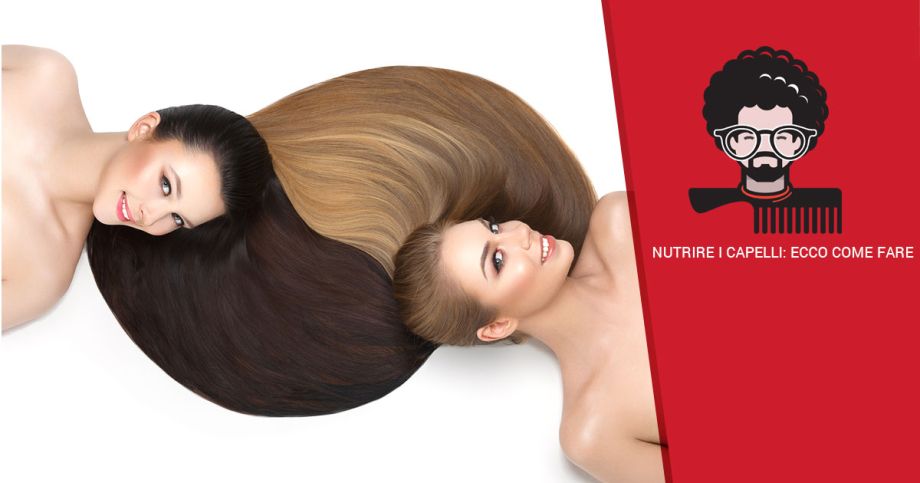 Nutrire i capelli: ecco come fare